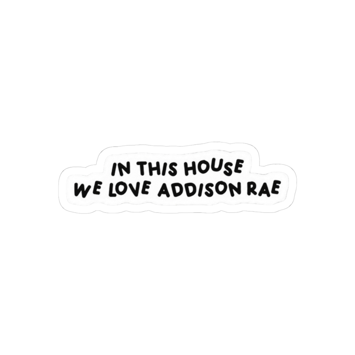 In This House We Love Addison Rae Sticker | Bold Playful Fan Vinyl Decal - Official Stickers merchandise
